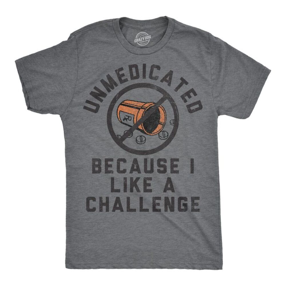 Mens Funny T Shirts Unmedicated Because I Like A Challenge Tee For Men